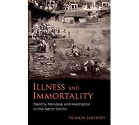 Illness and Immortality: Mantra, Mandala, and Meditation in the Netra Tantra