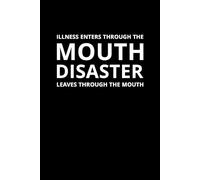 Illness Enters Through the Mouth; Disaster Leaves Through the Mouth - Wisdom Notebook: Inspirational Journal on Health, Speech, and Mindful Living