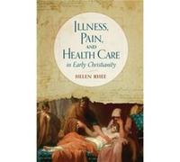 Illness Pain and Health Care in Early Christianity by Helen Rhee Helen Rhee (Auteur)