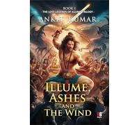 Illume, Ashes and The Wind : The lost legends of illume trilogy Part I