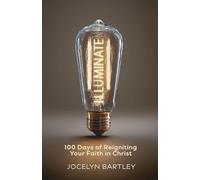 Illuminate: 100 Days of Reigniting Your Faith in Christ