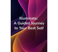 Illuminate: A Guided Journey to Your Best Self