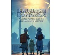 Illuminate Ramadan: A Guided Ramadan Journal for Meaningful Learning