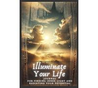 Illuminate Your Life, a journal for finding inner light and radiating your potential: Part of Your Life -series