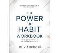 Illuminated Insights From The Knowledge From The Power Of Habit: Dedicated Work Based On The Original Books Ideas