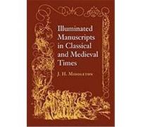 Illuminated Manuscripts in Classical and Mediaeval Times: And Their Art and Their Technique Middleton, J. Henry (Auteur)