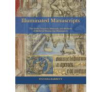 ILLUMINATED MANUSCRIPTS: The Studio Practices, Materials, and Methods of Medieval Manuscript Illuminators