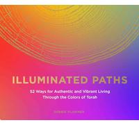 Illuminated Paths: 52 Ways To Access Your Inner Wisdom Through the Colors of Torah
