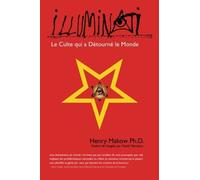 Illuminati - Le Culte qui a Detourne Le Monde (French Edition) by Henry Makow Ph.D. (2012-06-18)