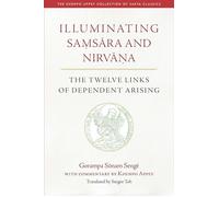 Illuminating Samsara and Nirvana The Twelve Links of Dependent Arising - Gorampa Sonam Senge - Wisdom Publications - ebook (ePub) - Livre