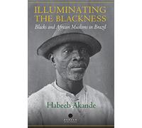 Illuminating the Blackness: Blacks and African Muslims in Brazil