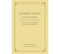 Illuminating the Intent: An Exposition of Candrakirti's Entering the Middle Way