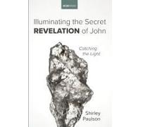 Illuminating The Secret Revelation Of John