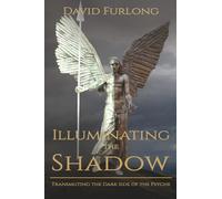 Illuminating the Shadow: Transmuting the Dark Side of the Psyche
