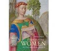 Illuminating Women In The Medieval World Christine Sciacca, (Auteur)