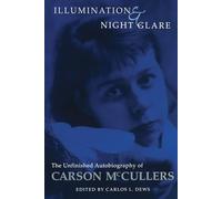 Illumination and Night Glare: The Unfinished Autobiography of Carson McCullers