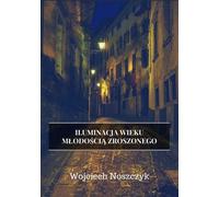 Illumination d'une époque marquée par la jeunesse - Wojciech Noszczyk (Buch auf Polnisch)