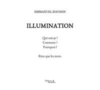 Illumination Qui suis-je ? Comment ? Pourquoi ? Rien que les mots - Emmanuel Roussin - Baudelaire - broché - Essai