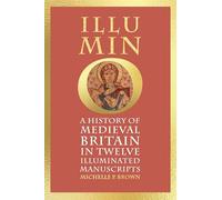 Illumino: A History of Medieval Britain in 12 Illuminated Manuscripts