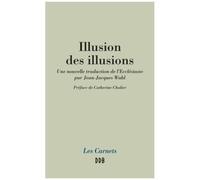 Illusion Des Illusions - Une Nouvelle Traduction De L'ecclésiaste Par Jean-Jacques Wahl