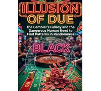 Illusion of Due: The Gambler's Fallacy and the Dangerous Human Need to Find Patterns in Randomness