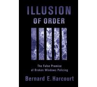 Illusion of Order: The False Promise of Broken Windows Policing