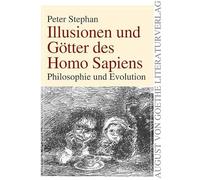 Illusionen und Götter des Homo Sapiens: Philosophie und Evolution