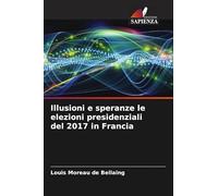 Illusioni e speranze le elezioni presidenziali del 2017 in Francia