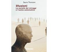Illusioni: La società dei miraggi e l'uomo automatico