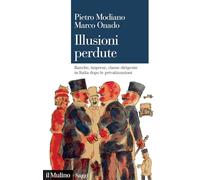 Illusioni perdute. Banche, imprese, classe dirigente in Italia dopo le privatizzazioni