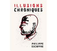 Illusions chroniques - Philippe Escaffre - Librinova - broché - Essai