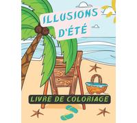Illusions d'été , endroits bucoliques et scènes d'été: Livre de coloriage thème vacances et évasions pour adultes et ados