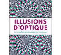 Illusions d'optique: Le monde fascinant des apparences trompeuses