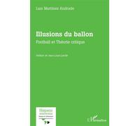 Illusions du ballon Football et Théorie critique - Luis Martínez Andrade - L'harmattan - broché - Essai