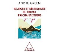 Illusions Et Désillusions Du Travail Psychanalytique