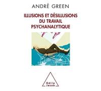 Illusions Et Désillusions Du Travail Psychanalytique