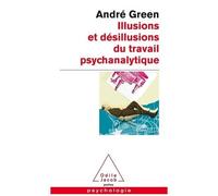 Illusions Et Désillusions Du Travail Psychanalytique