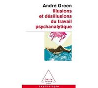 Illusions et désillusions du travail psychanalytique - André Green - Odile Jacob - Poche - Essai