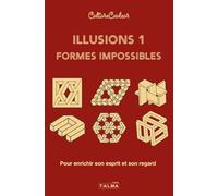 Illusions et formes impossibles / Volume 1: Pour enrichir son esprit et son regard