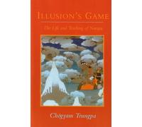 Illusion's Game: The Life and Teaching of Naropa