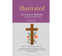 Illustrated: A Course in Miracles: Part 6 - The Lessons of Love
