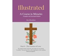 Illustrated: A Course in Miracles: Part 6 - The Lessons of Love