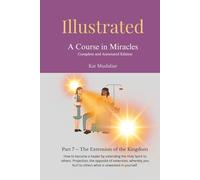 Illustrated: A Course in Miracles: Part 7 - The Extension of the Kingdom