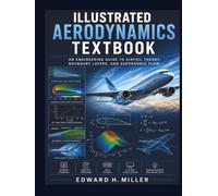 Illustrated Aerodynamics Textbook: An Engineering Guide to Airfoil Theory, Boundary Layers, and Supersonic Flow