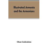 Illustrated Armenia And The Armenians
