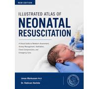 ILLUSTRATED ATLAS OF NEONATAL RESUSCITATION: A Visual Guide to Newborn Assessment, Airway Management, Ventilation, Chest Compressions, and Emergency Care.