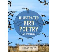 Illustrated Bird Poetry: An Anthology (Large Print): A dementia-friendly, vision-friendly selection of verses from classic, well-loved poets