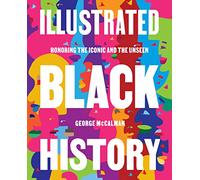 Illustrated Black History: Honoring the Iconic and the Unseen-Celebrating 145 Black Heroes Across History With Stunning Portraits and Insightful Biographical Reflections