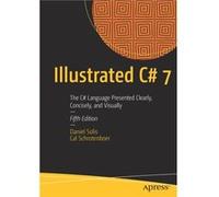 Illustrated C# 7: The C# Language Presented Clearly, Concisely, and Visually