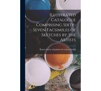 Illustrated Catalogue Comprising Sixty-Seven Facsimiles Of Sketches By The Artists